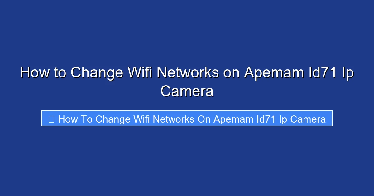 How to Change Wifi Networks on Apemam Id71 Ip Camera