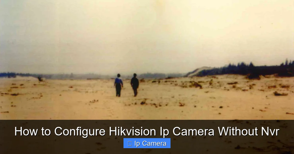 How to Configure Hikvision Ip Camera Without Nvr