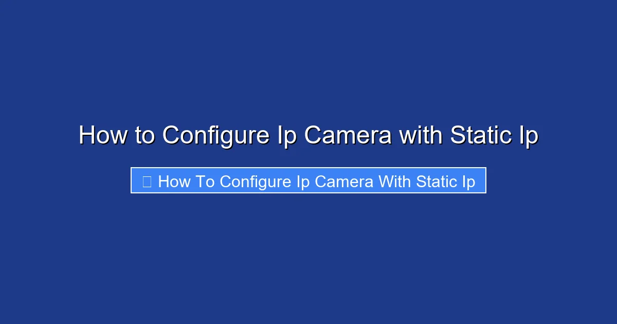 How to Configure Ip Camera with Static Ip