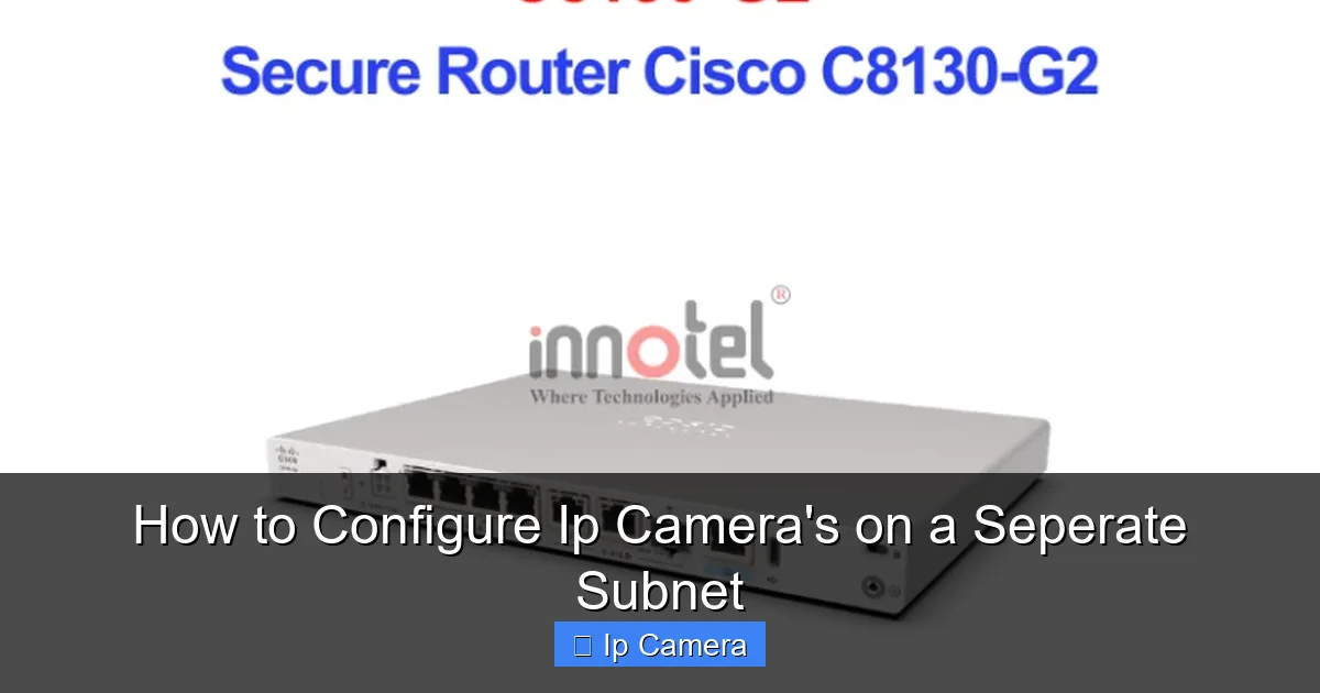 How to Configure Ip Camera's on a Seperate Subnet