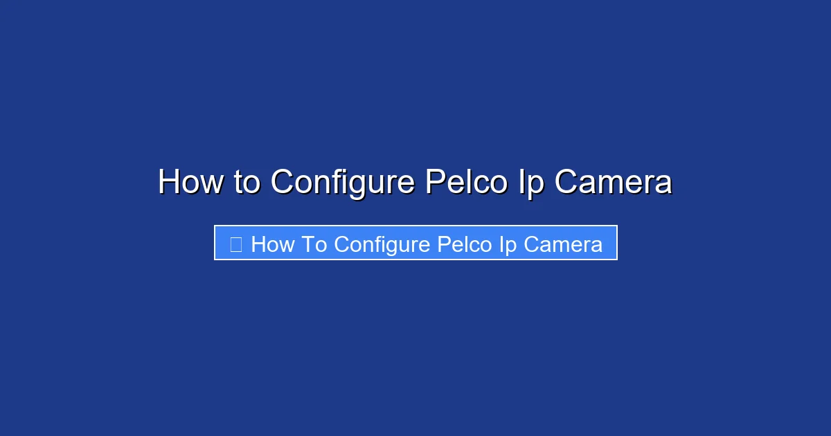 How to Configure Pelco Ip Camera