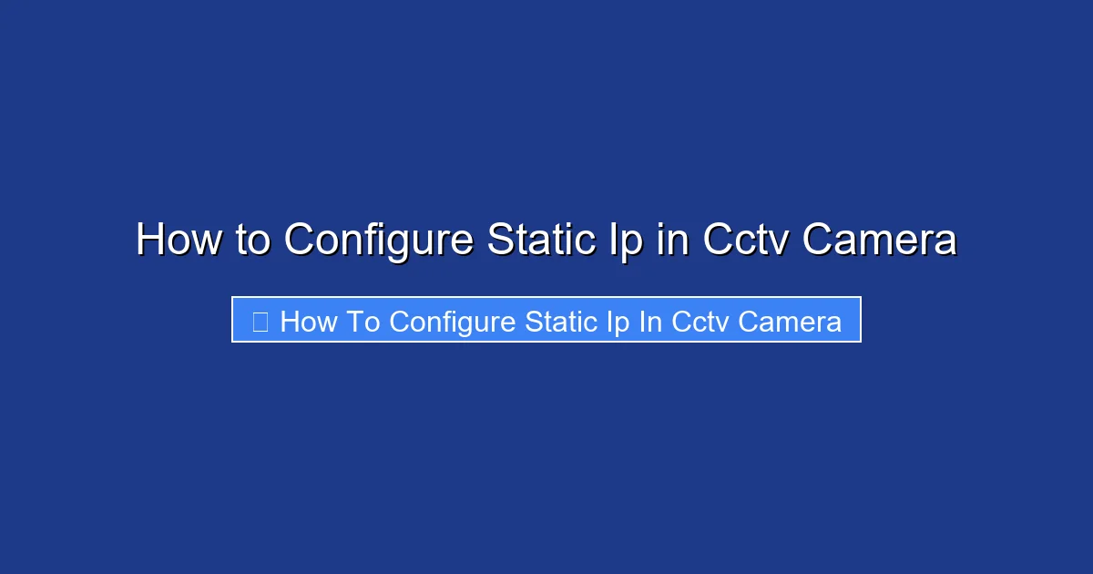 How to Configure Static Ip in Cctv Camera