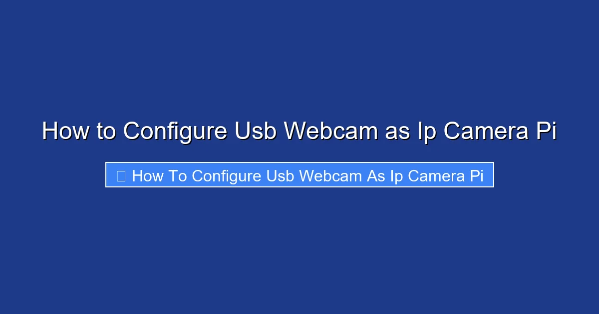 How to Configure Usb Webcam as Ip Camera Pi