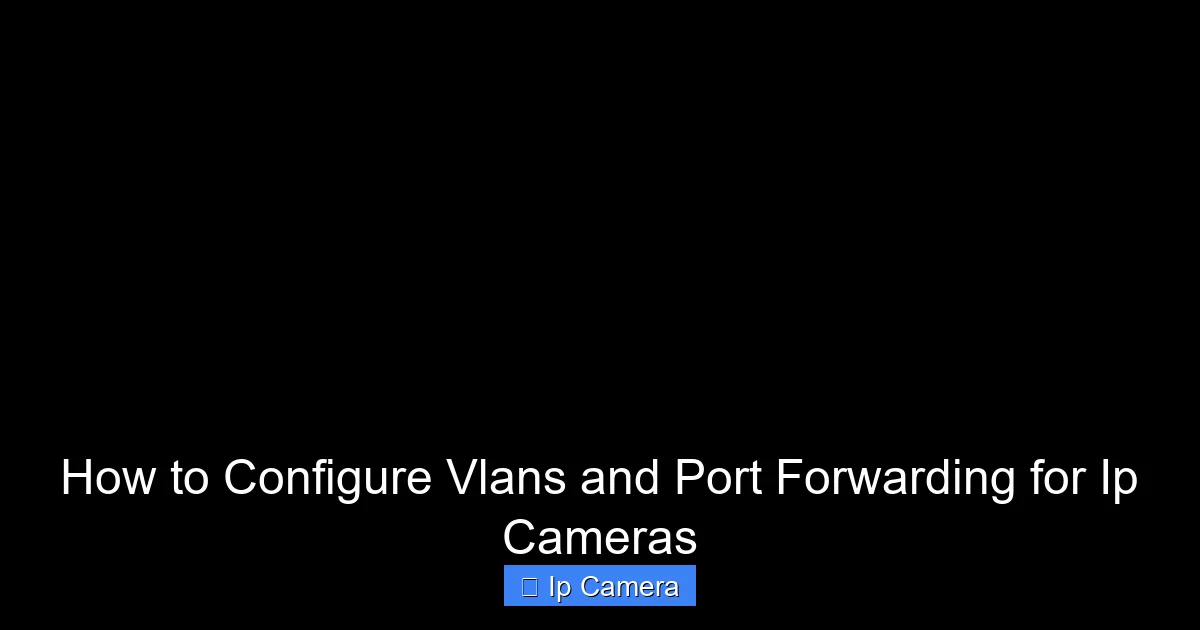 How to Configure Vlans and Port Forwarding for Ip Cameras