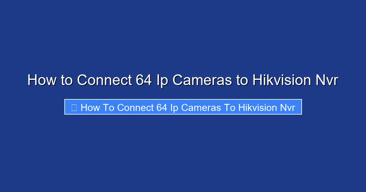 How to Connect 64 Ip Cameras to Hikvision Nvr