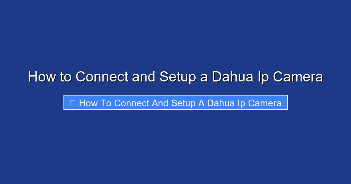How to Connect and Setup a Dahua Ip Camera