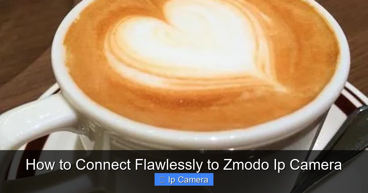 How to Connect Flawlessly to Zmodo Ip Camera