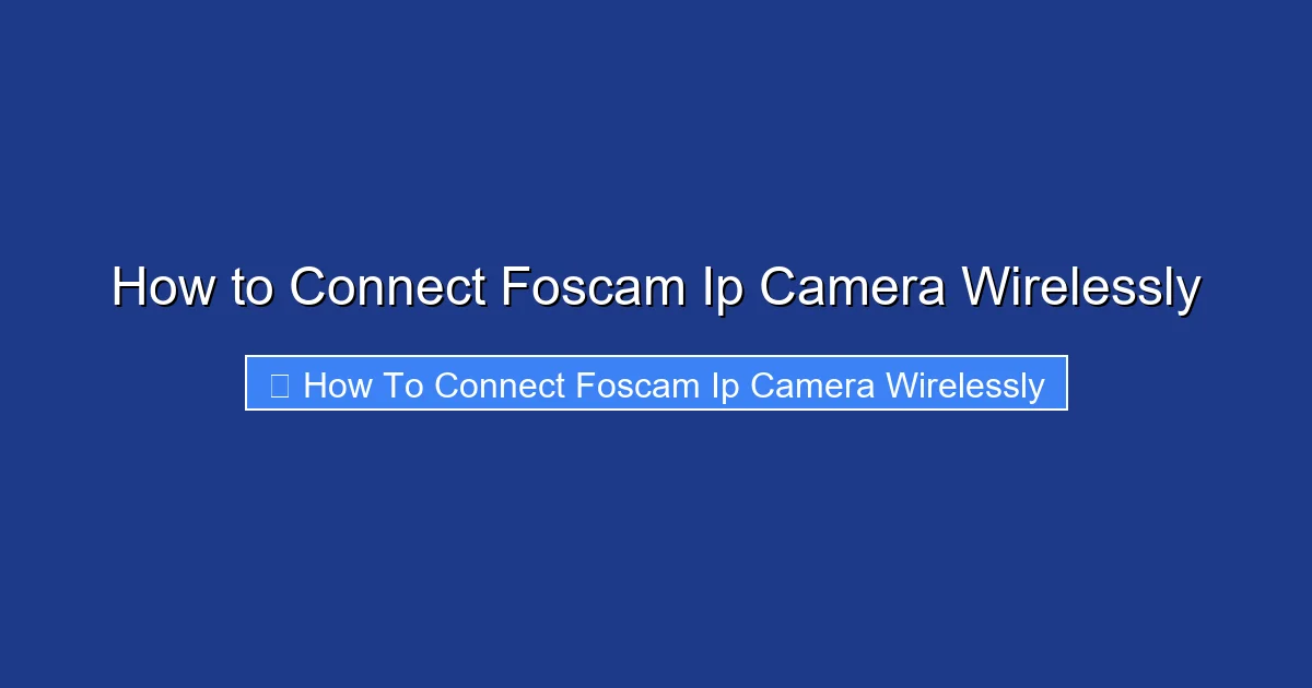 How to Connect Foscam Ip Camera Wirelessly