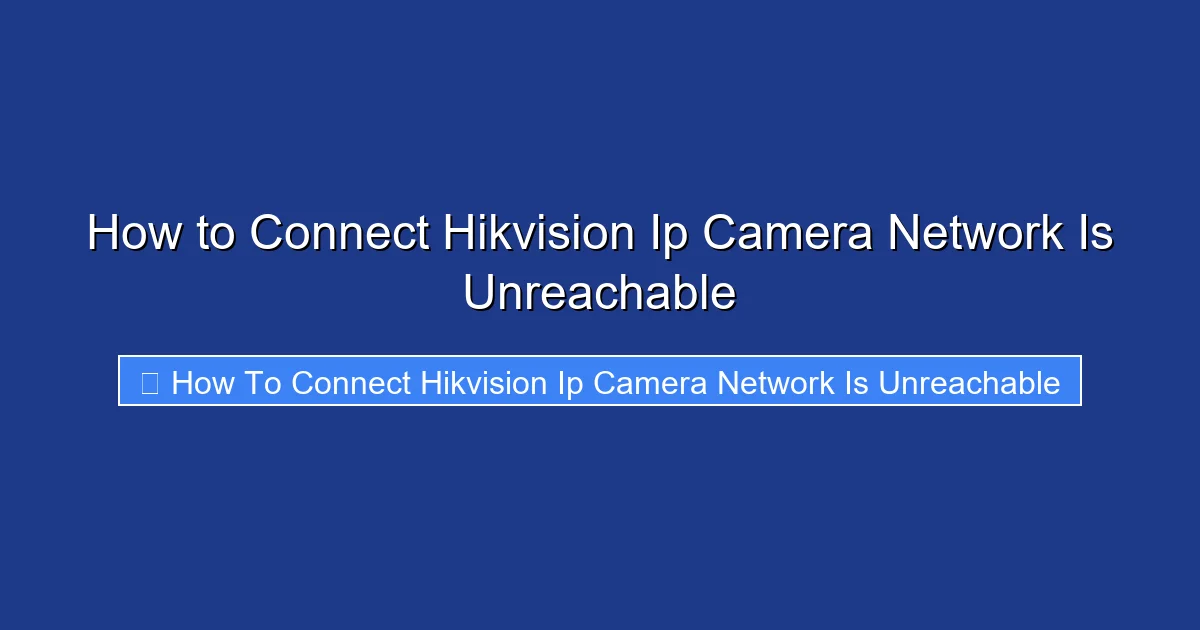 How to Connect Hikvision Ip Camera Network Is Unreachable
