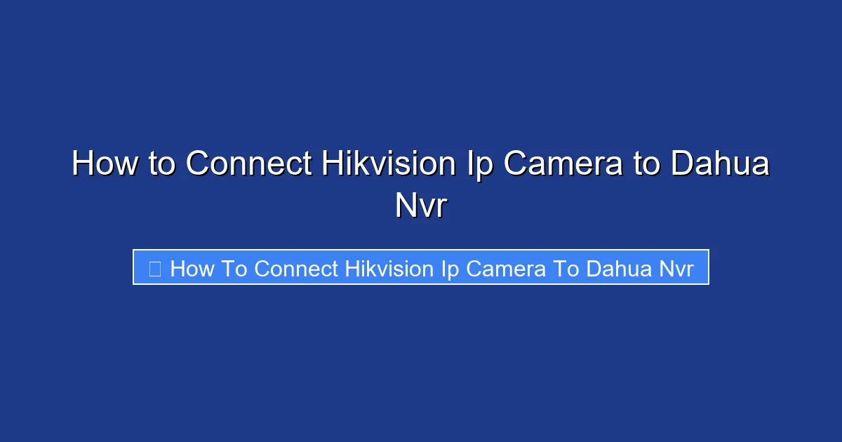 How to Connect Hikvision Ip Camera to Dahua Nvr