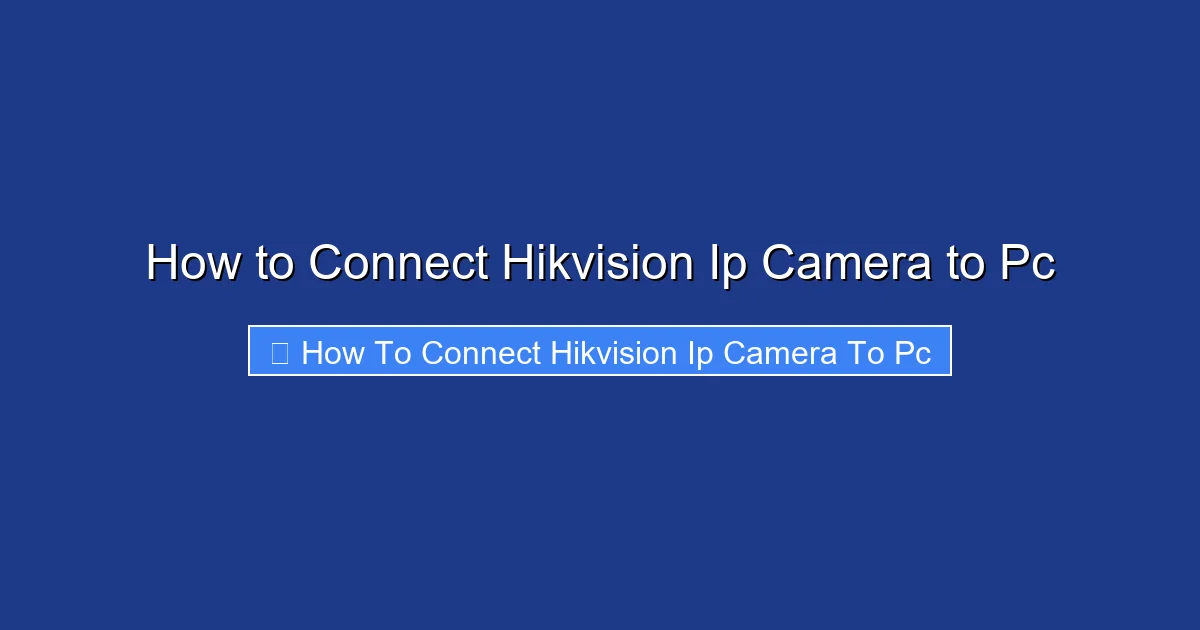 How to Connect Hikvision Ip Camera to Pc