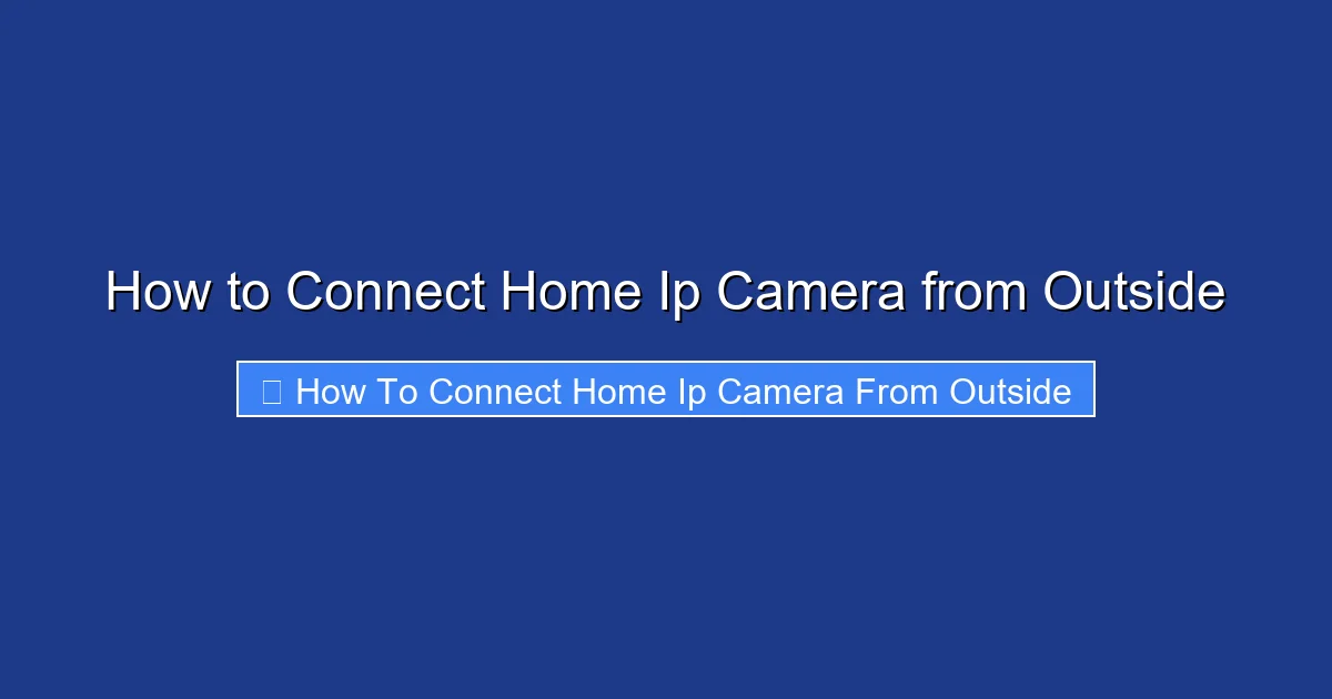 How to Connect Home Ip Camera from Outside