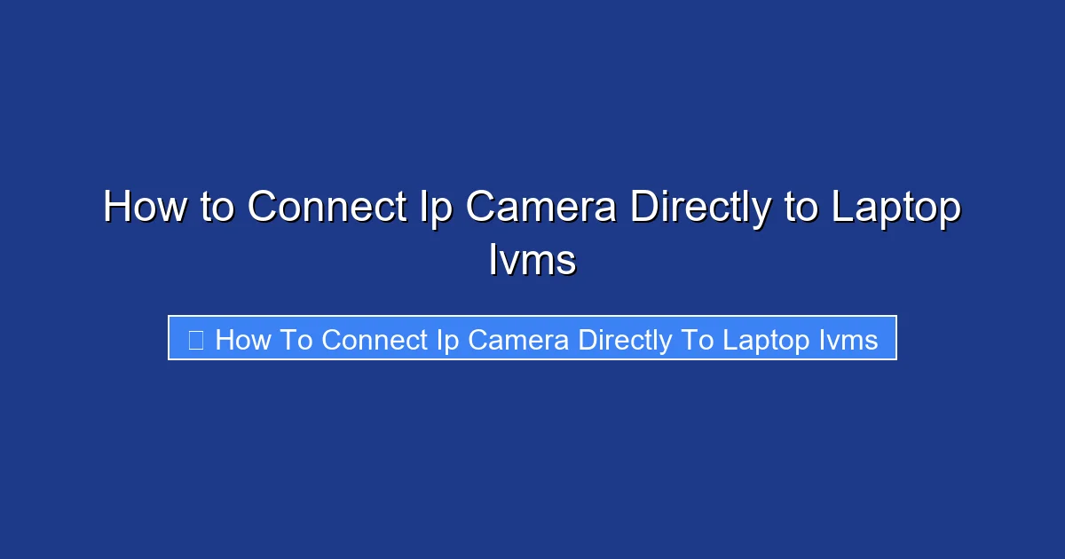 How to Connect Ip Camera Directly to Laptop Ivms