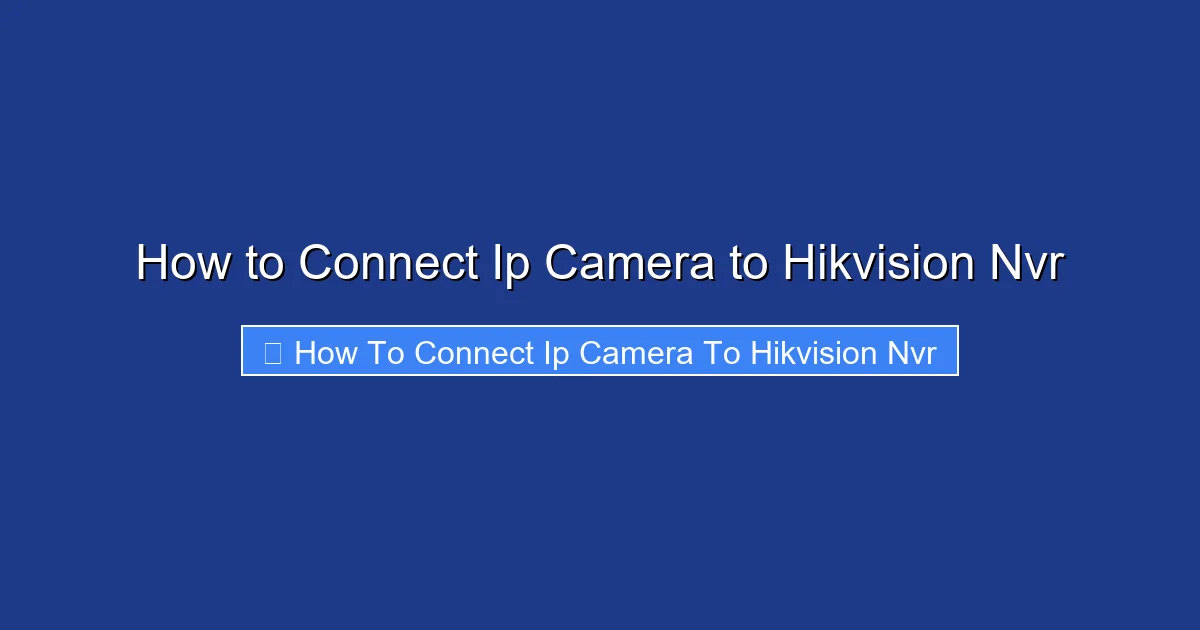How to Connect Ip Camera to Hikvision Nvr