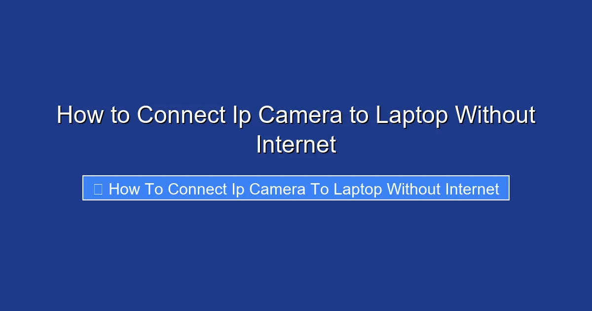 How to Connect Ip Camera to Laptop Without Internet