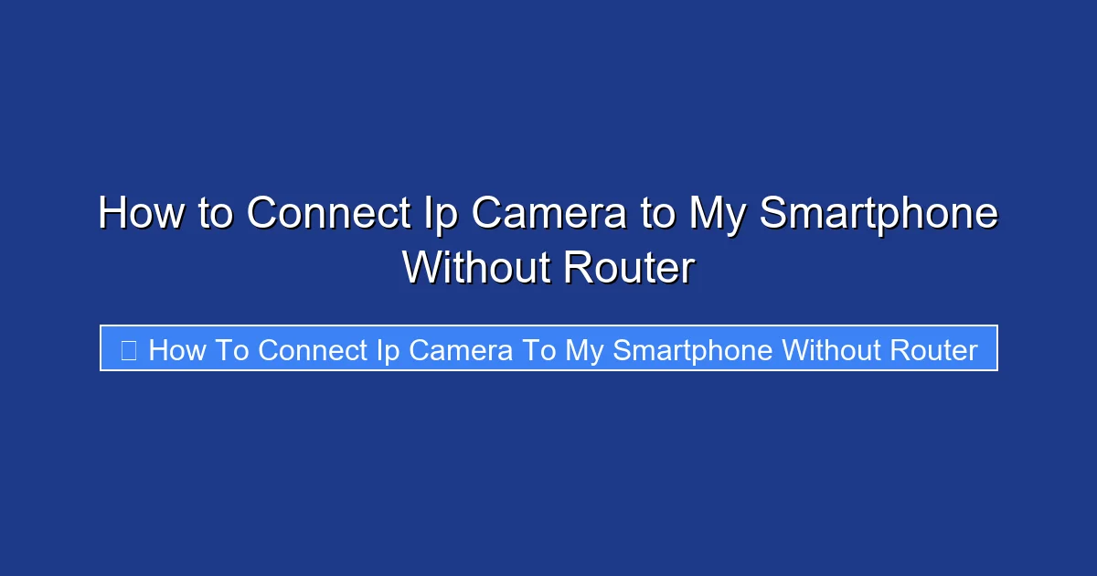 How to Connect Ip Camera to My Smartphone Without Router