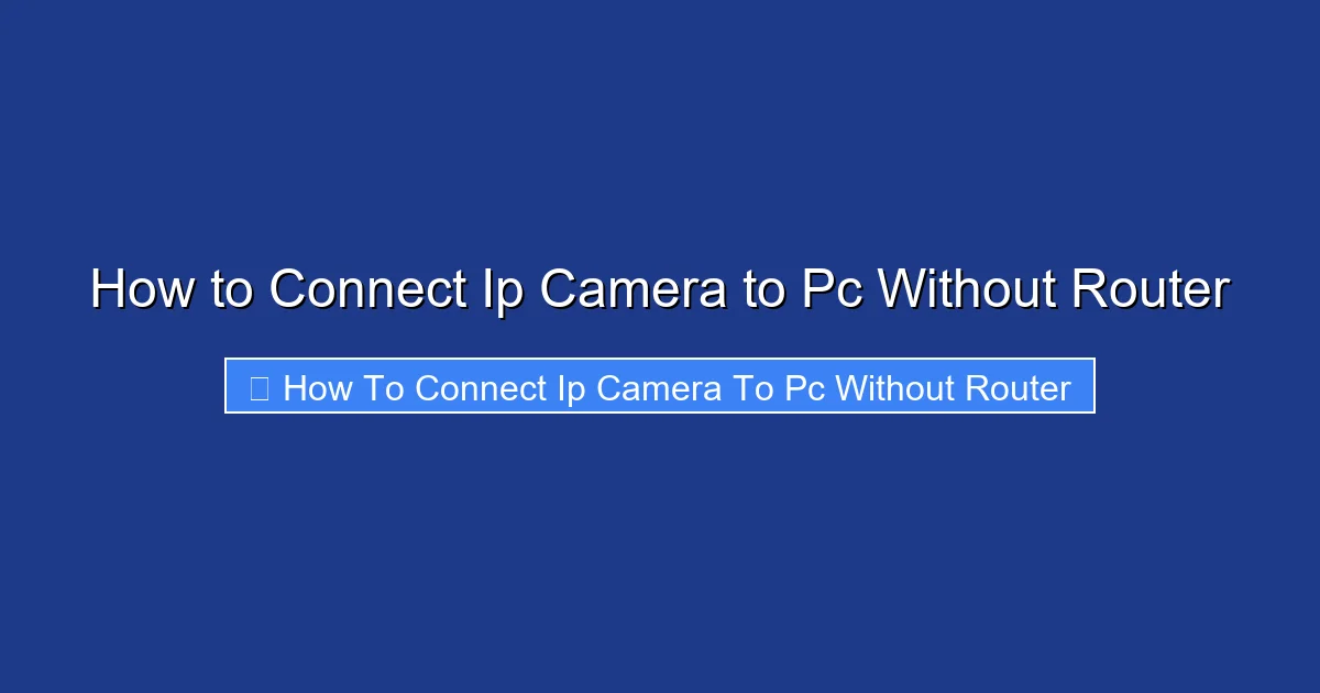 How to Connect Ip Camera to Pc Without Router