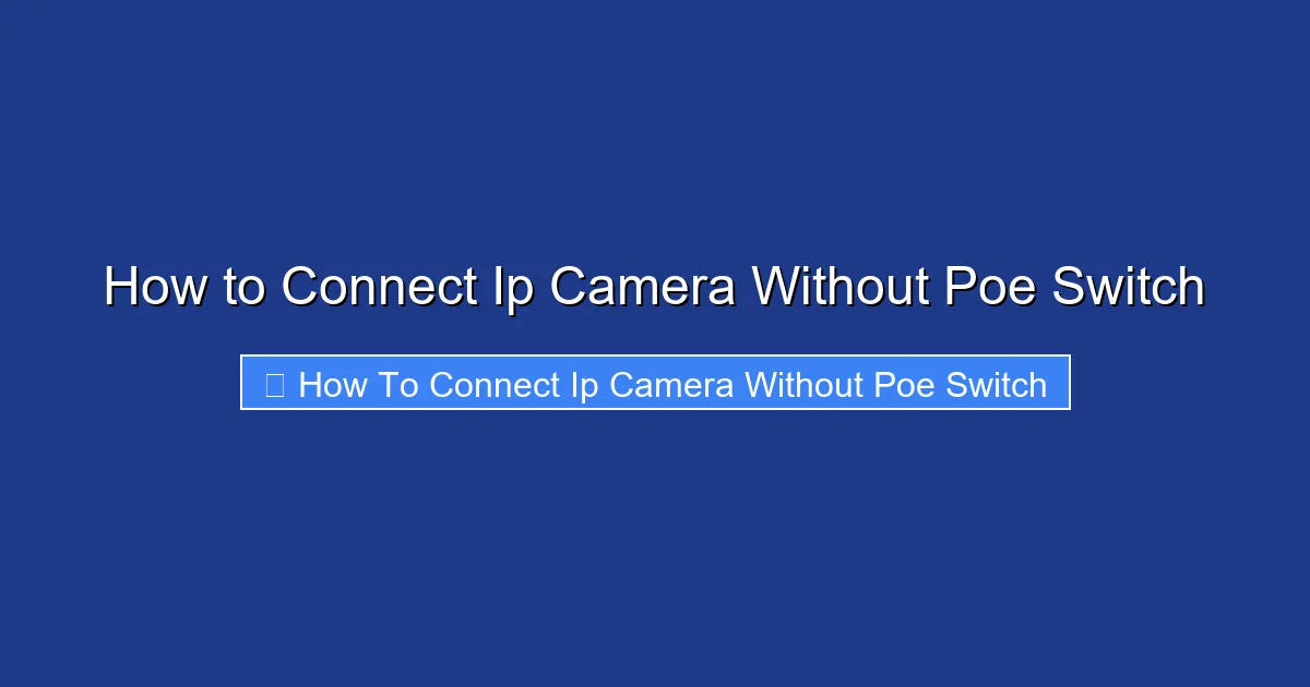 How to Connect Ip Camera Without Poe Switch