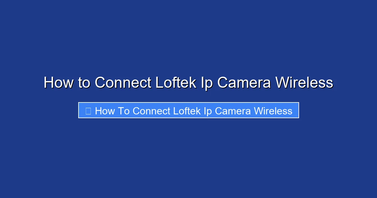 How to Connect Loftek Ip Camera Wireless