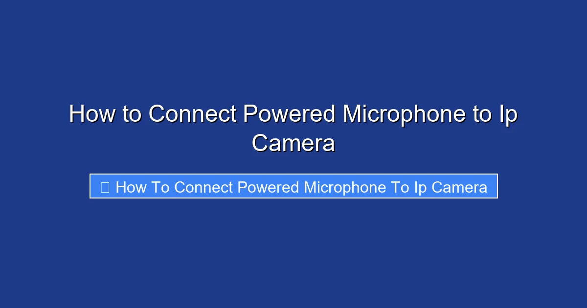 How to Connect Powered Microphone to Ip Camera