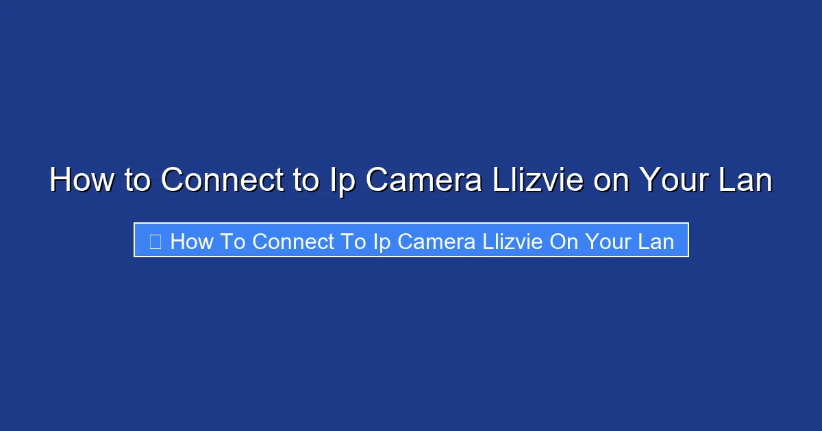 How to Connect to Ip Camera Llizvie on Your Lan