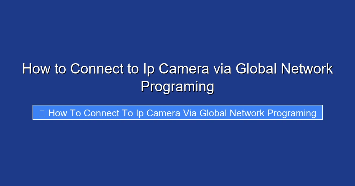 How to Connect to Ip Camera via Global Network Programing