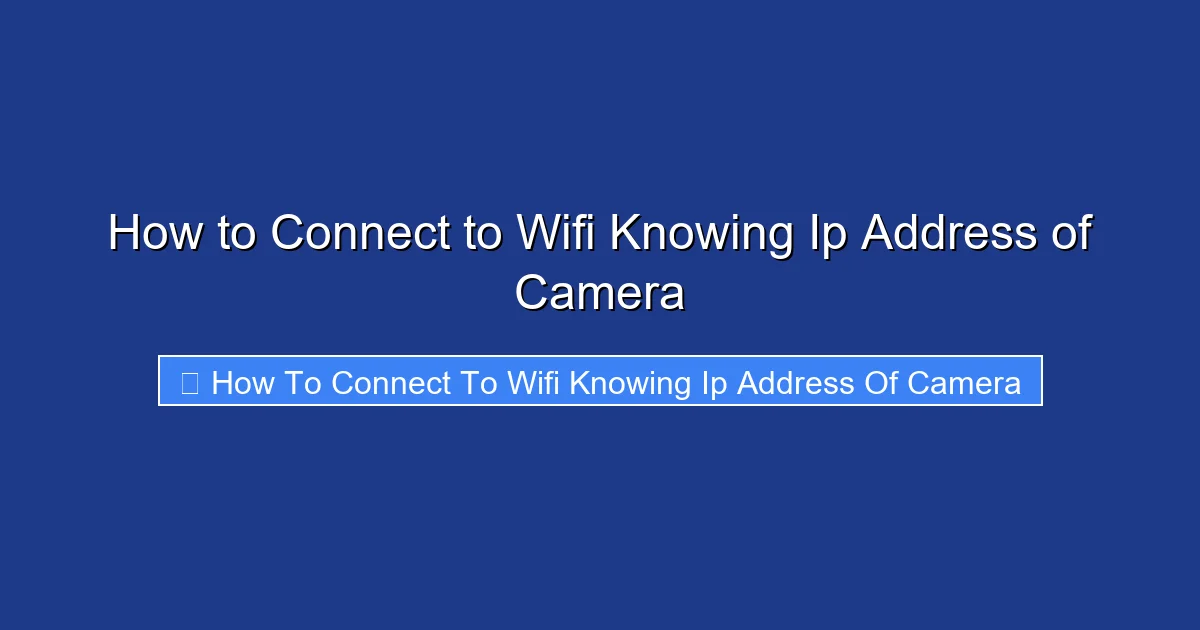 How to Connect to Wifi Knowing Ip Address of Camera