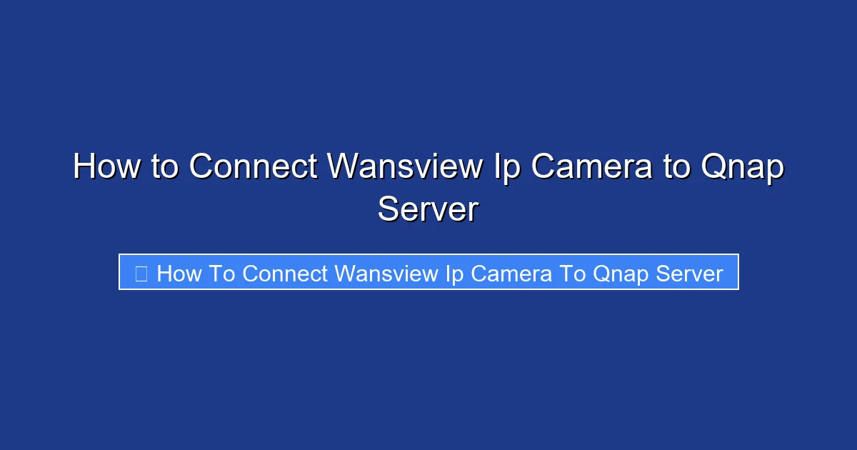 How to Connect Wansview Ip Camera to Qnap Server