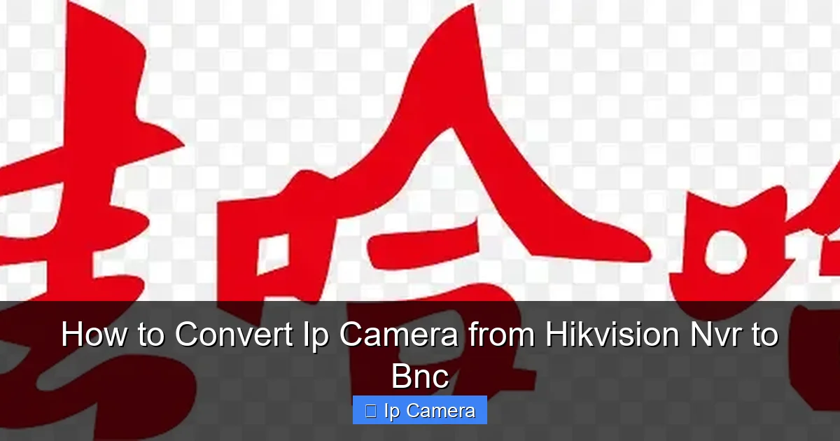 How to Convert Ip Camera from Hikvision Nvr to Bnc