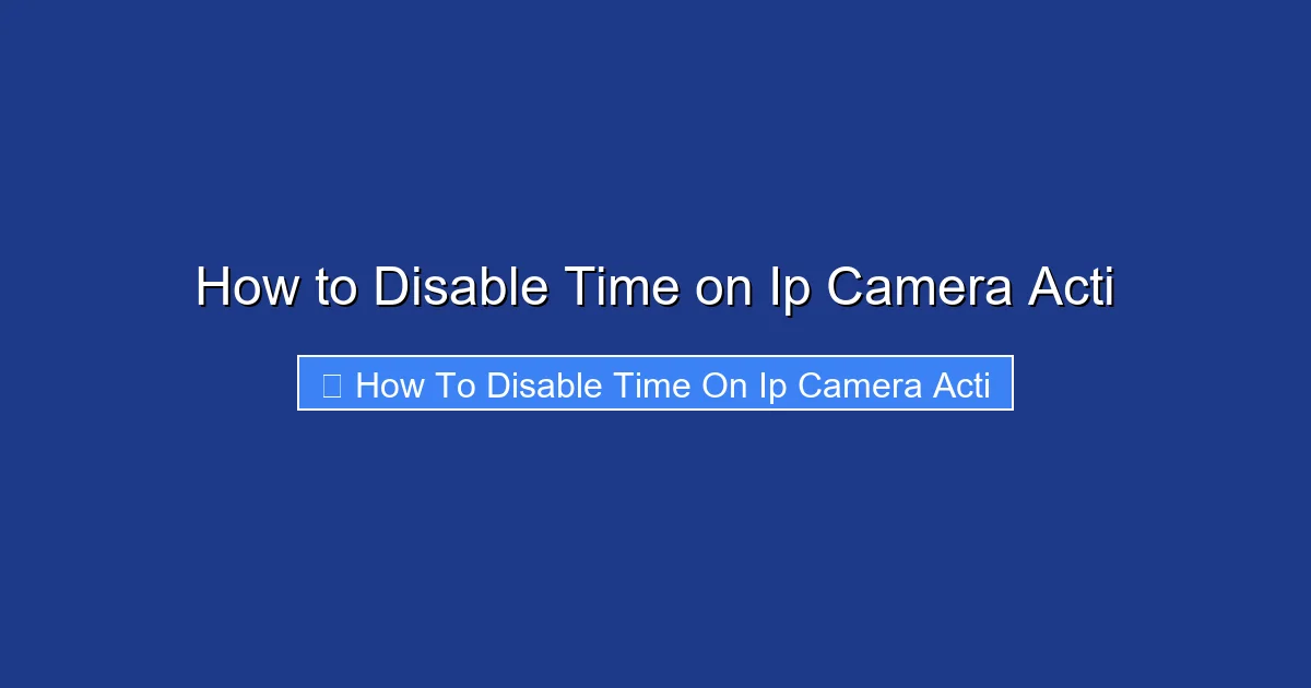 How to Disable Time on Ip Camera Acti