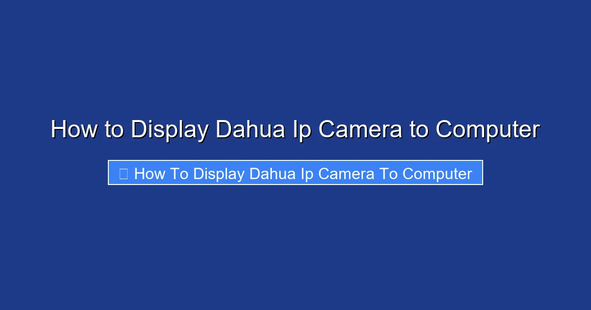 How to Display Dahua Ip Camera to Computer