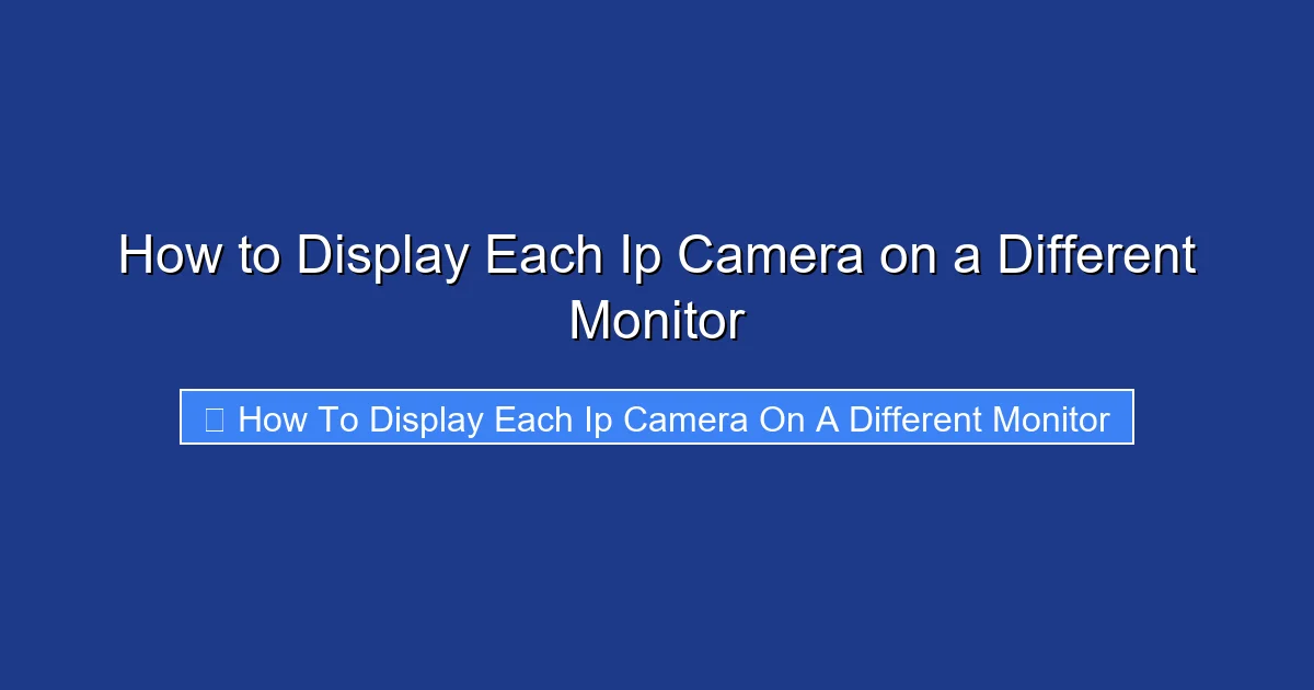 How to Display Each Ip Camera on a Different Monitor