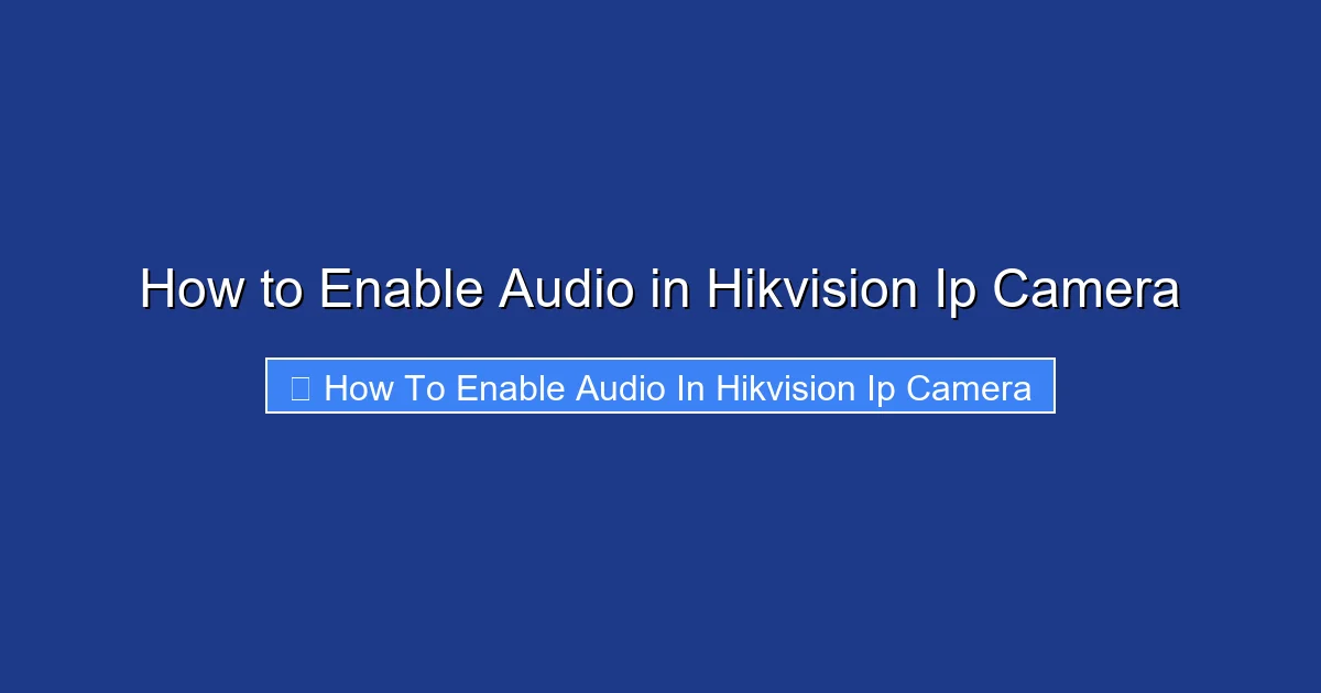 How to Enable Audio in Hikvision Ip Camera
