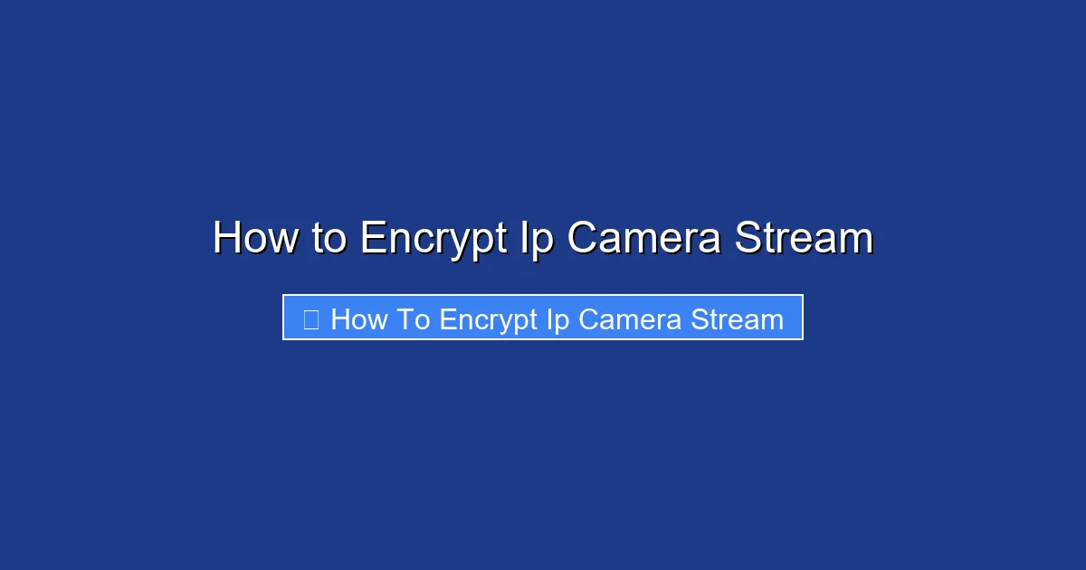 How to Encrypt Ip Camera Stream