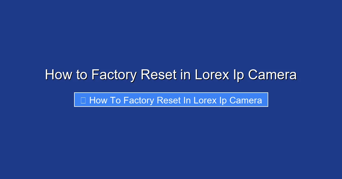 How to Factory Reset in Lorex Ip Camera