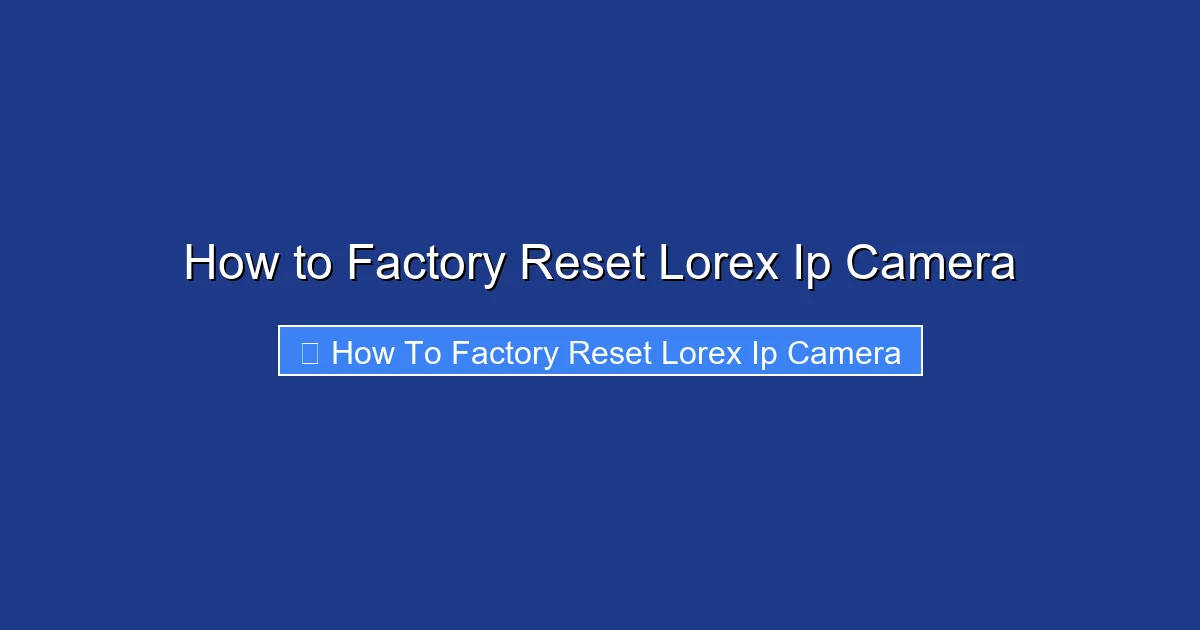 How to Factory Reset Lorex Ip Camera