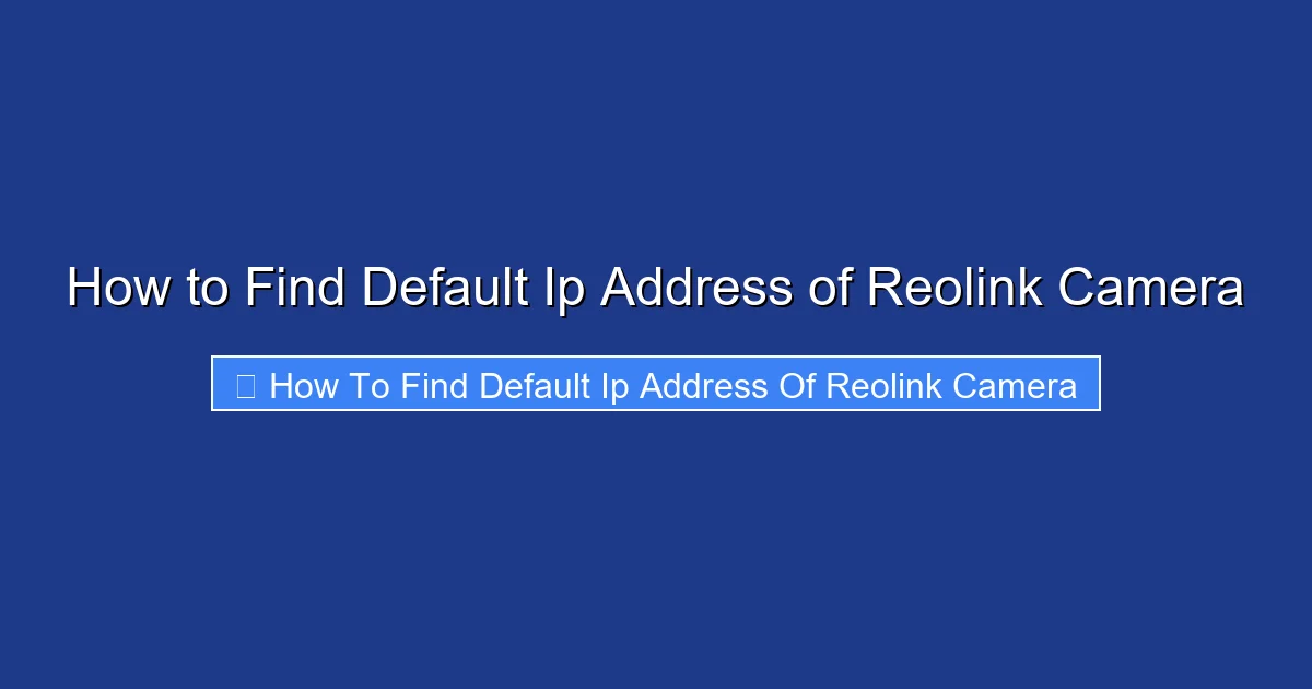 How to Find Default Ip Address of Reolink Camera
