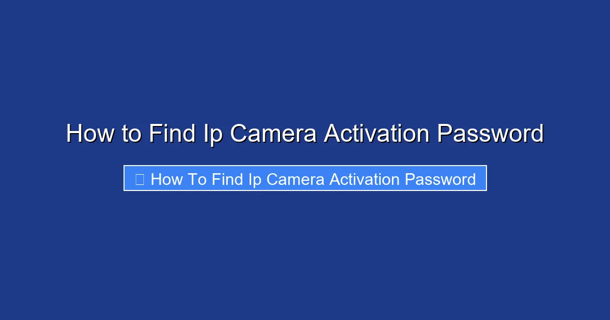 How to Find Ip Camera Activation Password