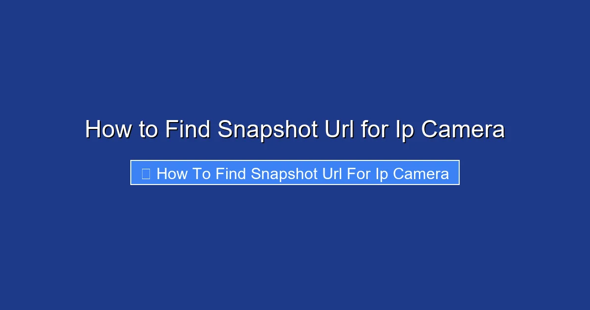 How to Find Snapshot Url for Ip Camera