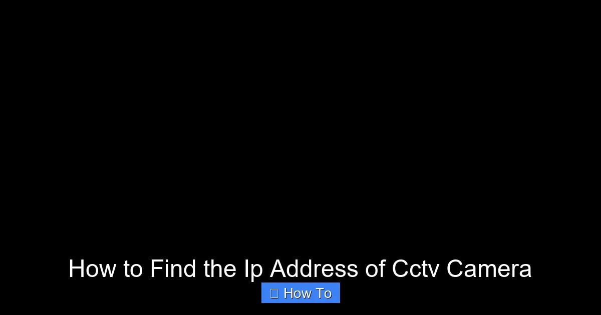 How to Find the Ip Address of Cctv Camera