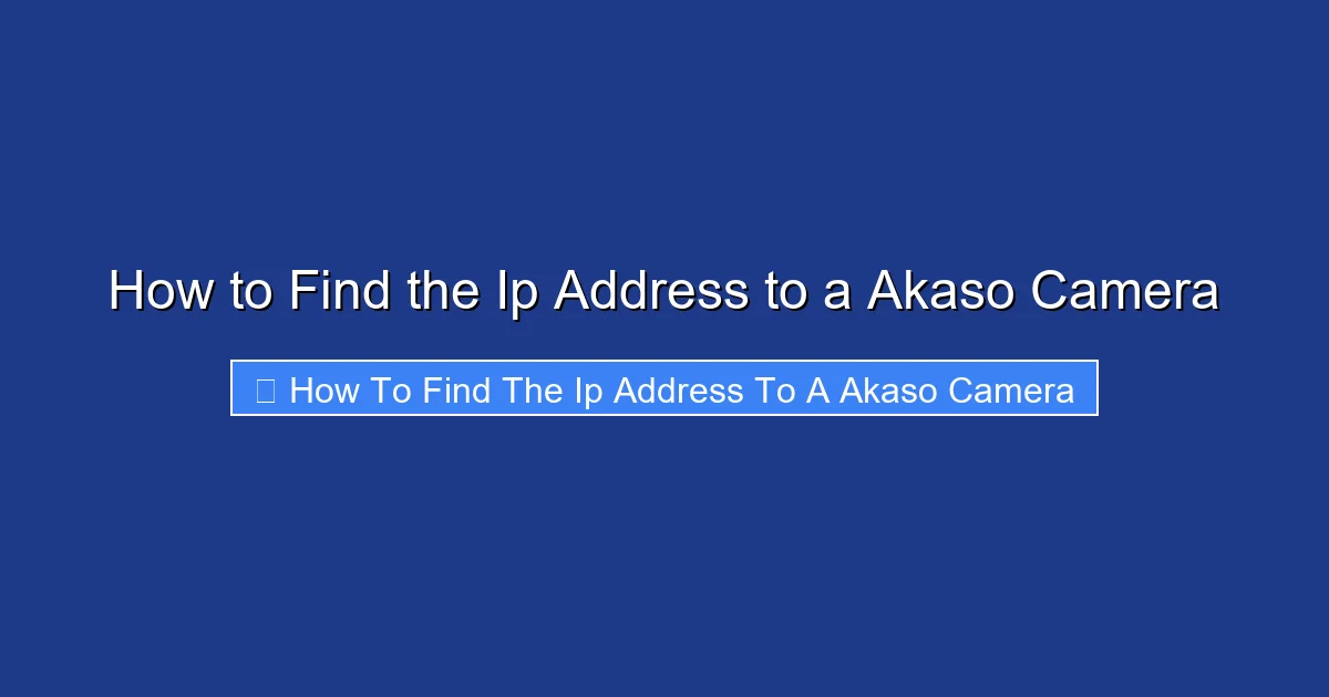 How to Find the Ip Address to a Akaso Camera