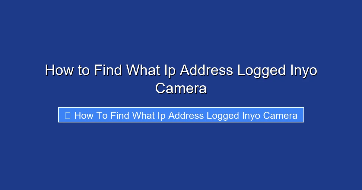 How to Find What Ip Address Logged Inyo Camera