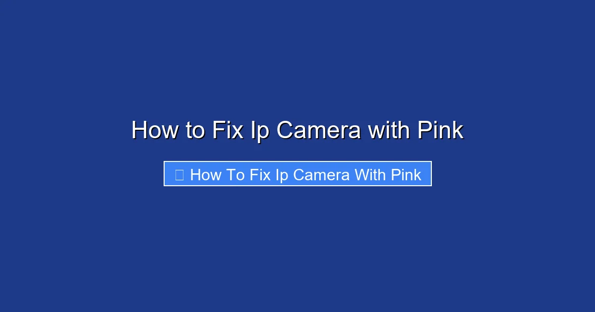 How to Fix Ip Camera with Pink