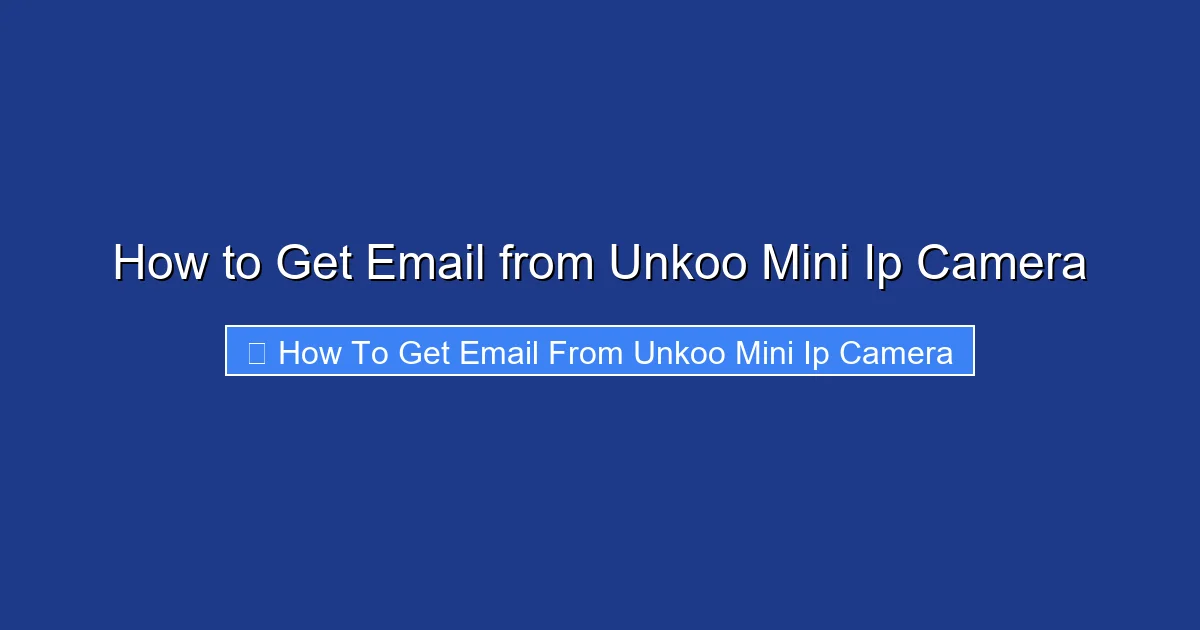 How to Get Email from Unkoo Mini Ip Camera