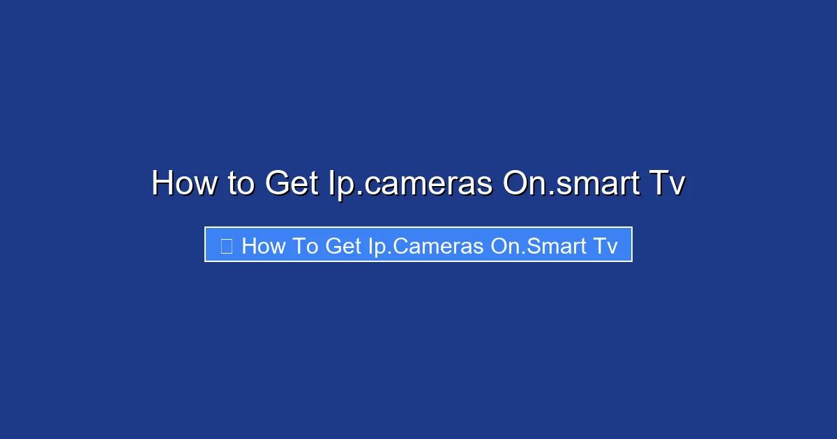 How to Get Ip.cameras On.smart Tv