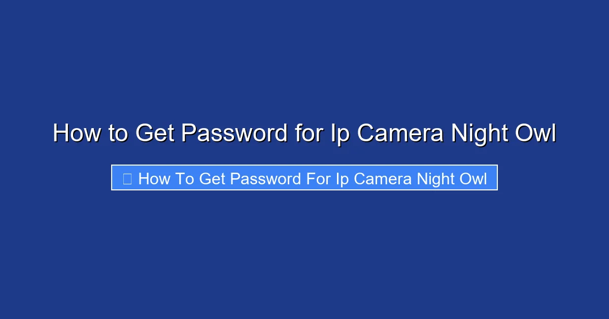 How to Get Password for Ip Camera Night Owl