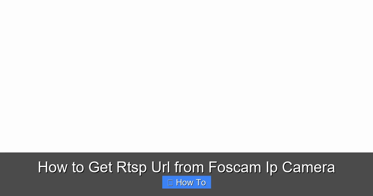 How to Get Rtsp Url from Foscam Ip Camera