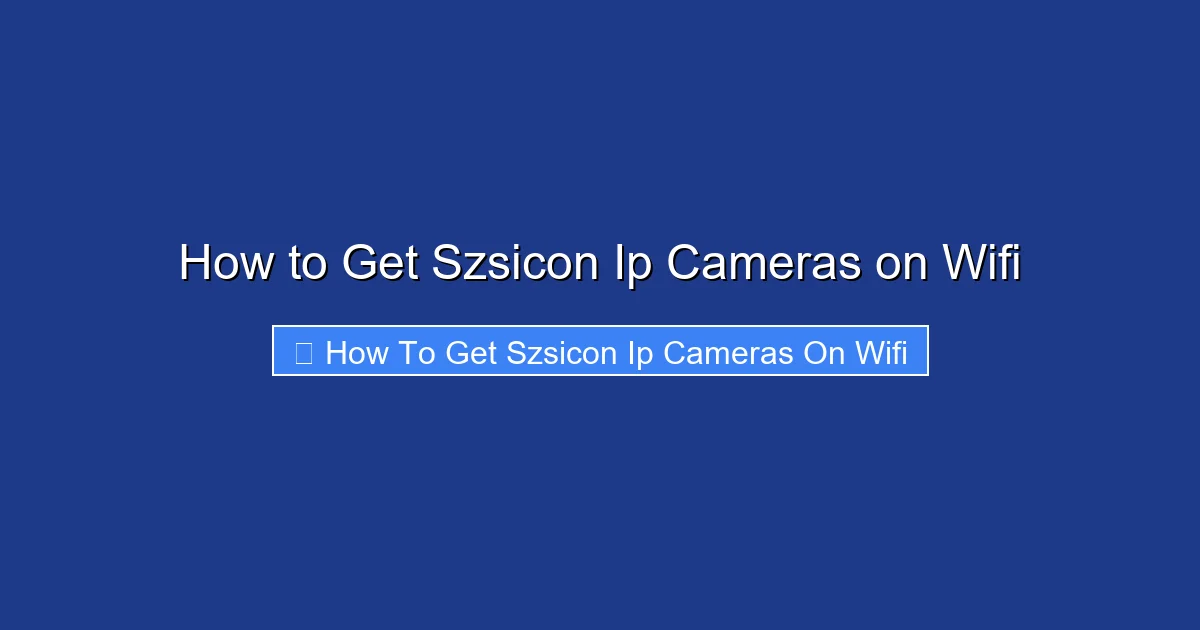 How to Get Szsicon Ip Cameras on Wifi