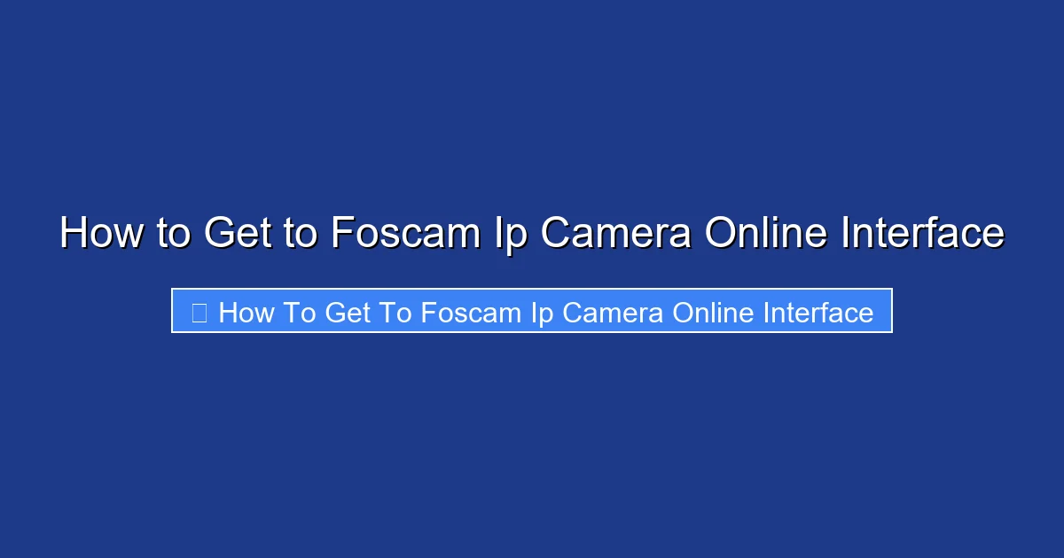 How to Get to Foscam Ip Camera Online Interface