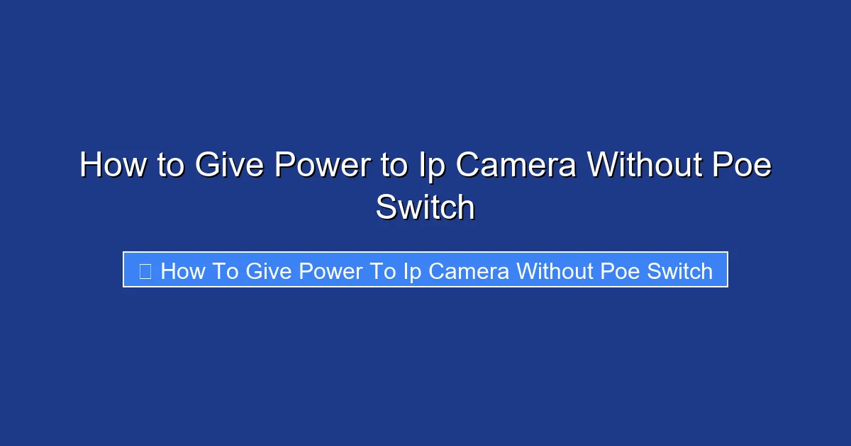 How to Give Power to Ip Camera Without Poe Switch